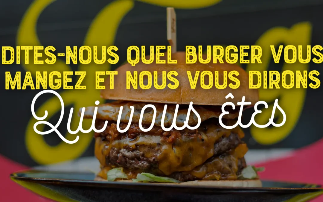 Dites-nous quel burger vous mangez et nous vous dirons qui vous êtes